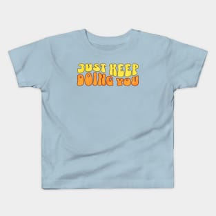 Just keep doing you Kids T-Shirt